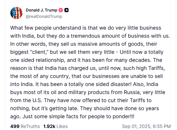  "What few people understand is that we do very little business with India, but they do a tremendous amount of business with us. In other words, they sell us massive amounts of goods, their biggest “client,” but we sell them very little...India buys most of its oil and military products from Russia, very little from the US. They have now offered to cut their Tariffs to nothing, but it’s getting late. They should have done so years ago..."